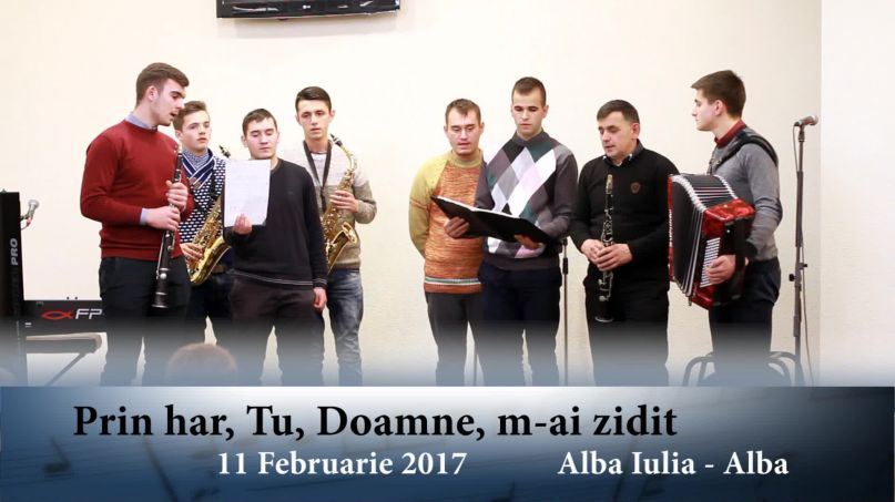 Prin har, Tu, Doamne, m-ai zidit - 11 Februarie 2017  - Alba Iulia
